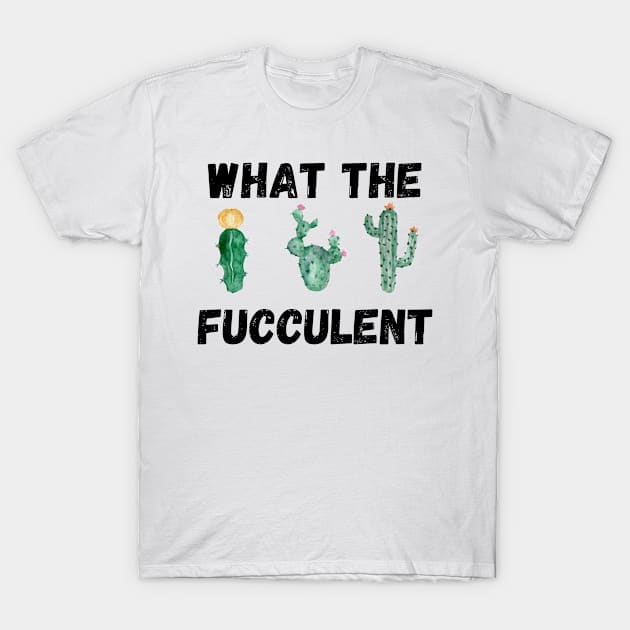 What The Fucculent T-Shirt by Valentin Cristescu